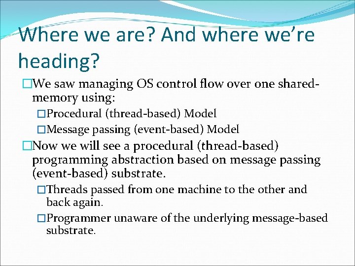 Where we are? And where we’re heading? �We saw managing OS control flow over