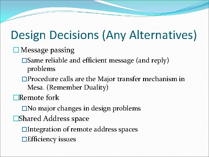 Design Decisions (Any Alternatives) � Message passing �Same reliable and efficient message (and reply)