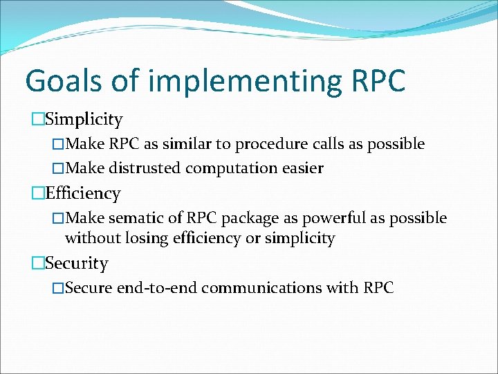 Goals of implementing RPC �Simplicity �Make RPC as similar to procedure calls as possible