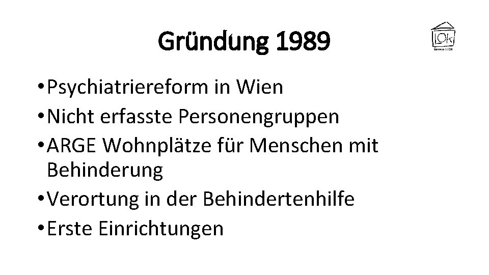 Gründung 1989 • Psychiatriereform in Wien • Nicht erfasste Personengruppen • ARGE Wohnplätze für
