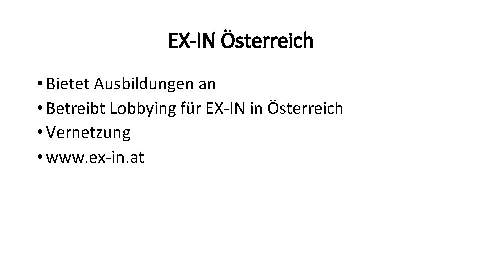EX-IN Österreich • Bietet Ausbildungen an • Betreibt Lobbying für EX-IN in Österreich •