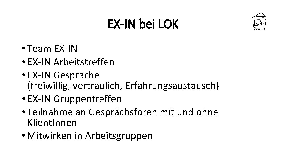 EX-IN bei LOK • Team EX-IN • EX-IN Arbeitstreffen • EX-IN Gespräche (freiwillig, vertraulich,