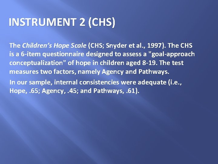 INSTRUMENT 2 (CHS) The Children’s Hope Scale (CHS; Snyder et al. , 1997). The