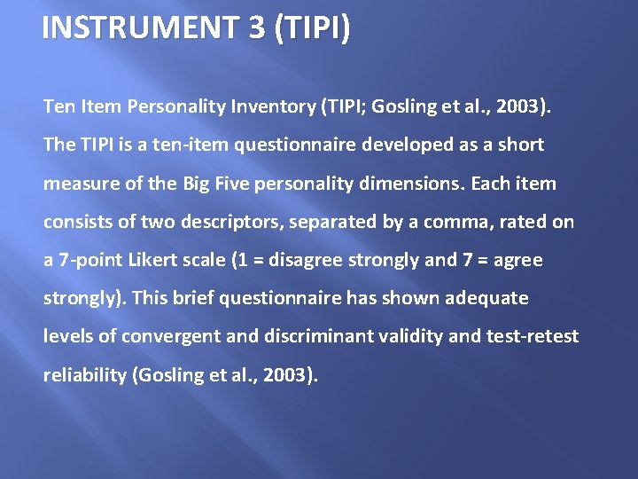 INSTRUMENT 3 (TIPI) Ten Item Personality Inventory (TIPI; Gosling et al. , 2003). The