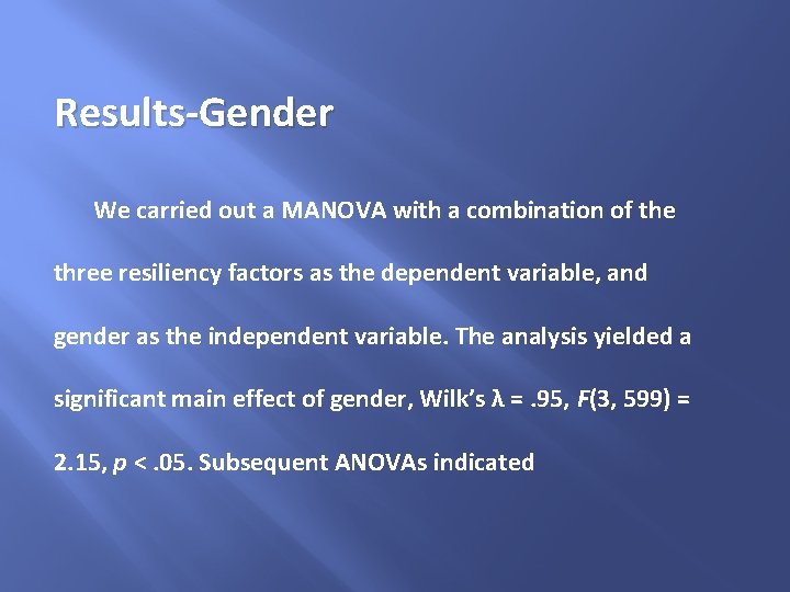 Results-Gender We carried out a MANOVA with a combination of the three resiliency factors