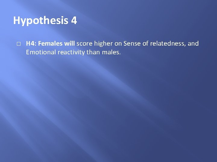 Hypothesis 4 � H 4: Females will score higher on Sense of relatedness, and