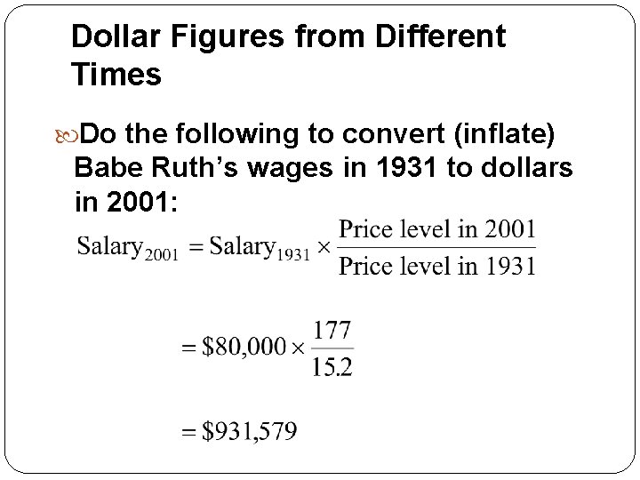 Dollar Figures from Different Times Do the following to convert (inflate) Babe Ruth’s wages