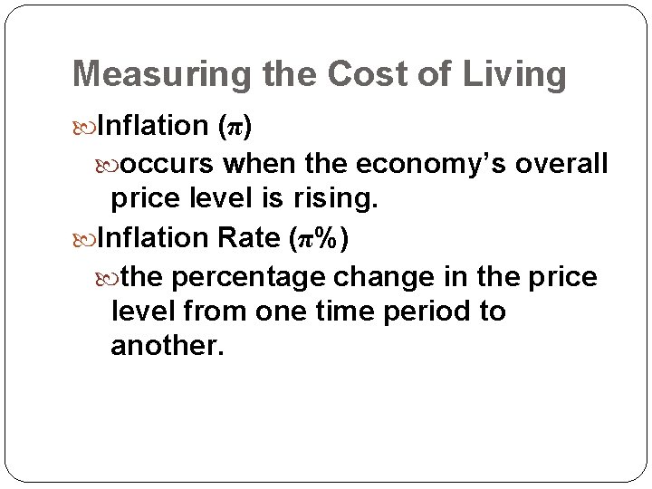 Measuring the Cost of Living Inflation (π) occurs when the economy’s overall price level