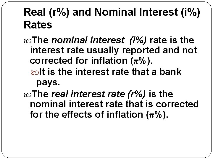 Real (r%) and Nominal Interest (i%) Rates The nominal interest (i%) rate is the