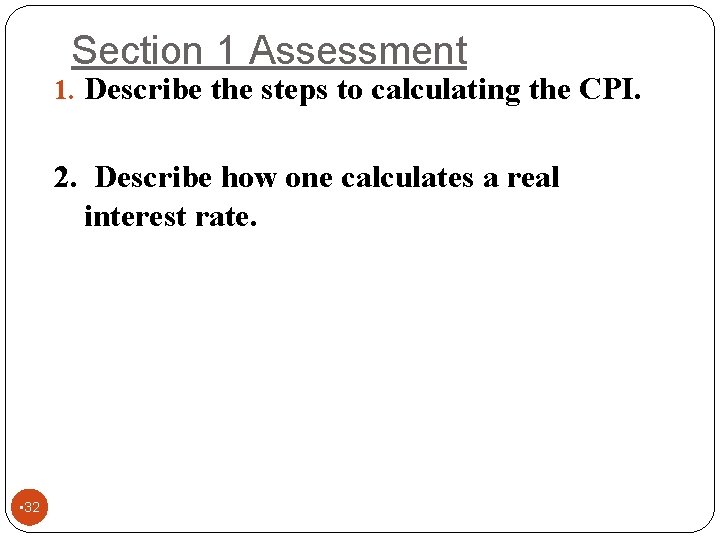 Section 1 Assessment 1. Describe the steps to calculating the CPI. 2. Describe how