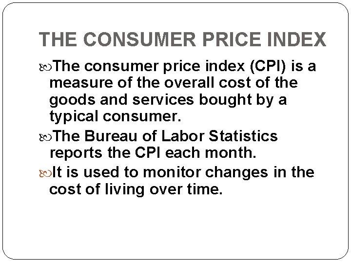 THE CONSUMER PRICE INDEX The consumer price index (CPI) is a measure of the