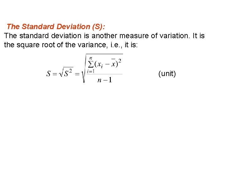  The Standard Deviation (S): The standard deviation is another measure of variation. It