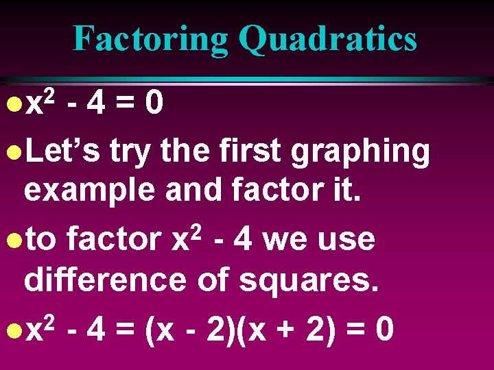 Factoring Quadratics 2 lx -4=0 l. Let’s try the first graphing example and factor