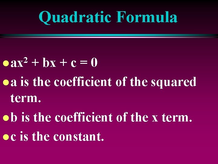 Quadratic Formula 2 l ax + bx + c = 0 l a is