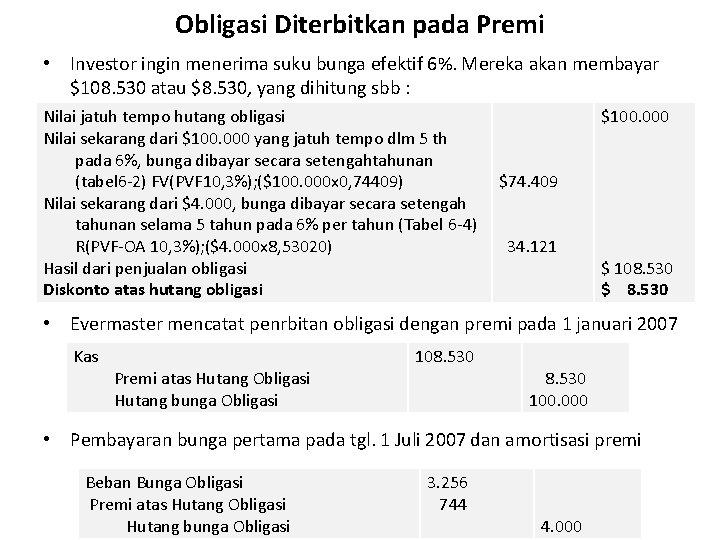 Obligasi Diterbitkan pada Premi • Investor ingin menerima suku bunga efektif 6%. Mereka akan