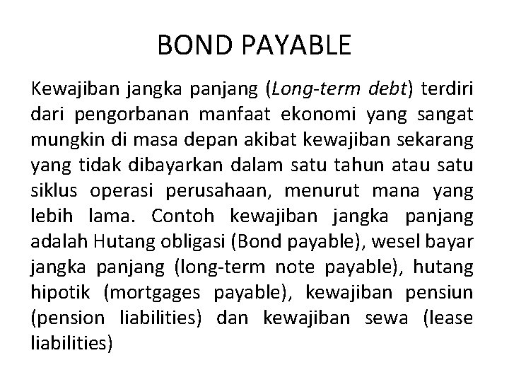 BOND PAYABLE Kewajiban jangka panjang (Long-term debt) terdiri dari pengorbanan manfaat ekonomi yang sangat