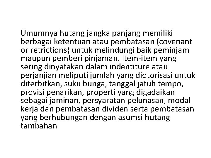 Umumnya hutang jangka panjang memiliki berbagai ketentuan atau pembatasan (covenant or retrictions) untuk melindungi