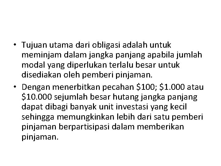  • Tujuan utama dari obligasi adalah untuk meminjam dalam jangka panjang apabila jumlah