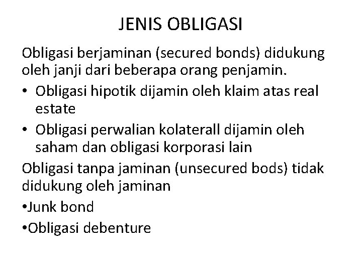 JENIS OBLIGASI Obligasi berjaminan (secured bonds) didukung oleh janji dari beberapa orang penjamin. •