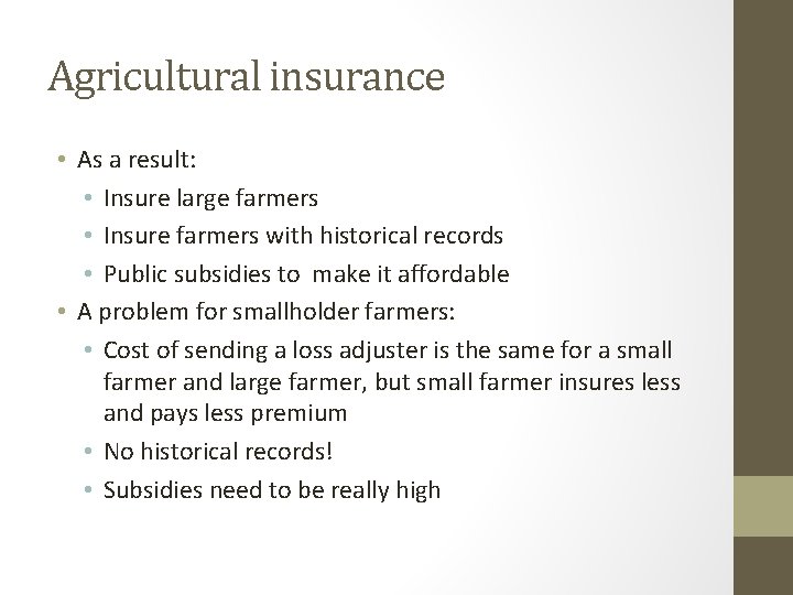 Agricultural insurance • As a result: • Insure large farmers • Insure farmers with