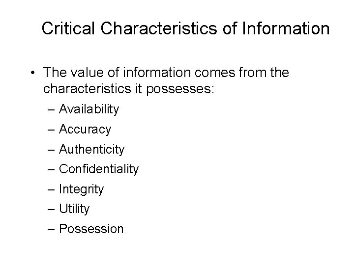 Critical Characteristics of Information • The value of information comes from the characteristics it