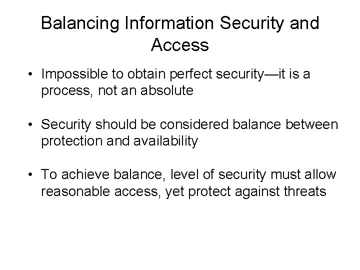 Balancing Information Security and Access • Impossible to obtain perfect security—it is a process,