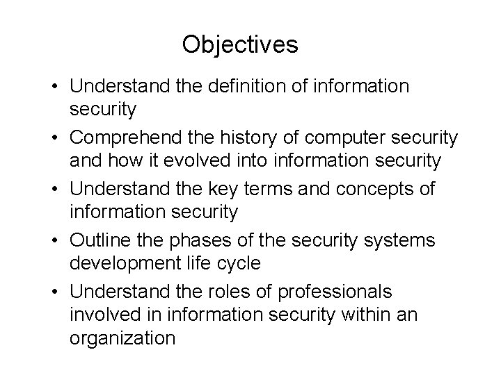 Objectives • Understand the definition of information security • Comprehend the history of computer