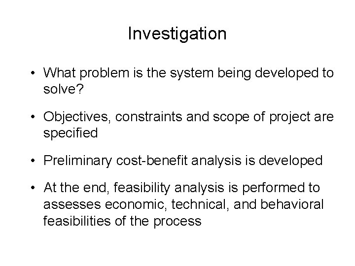 Investigation • What problem is the system being developed to solve? • Objectives, constraints