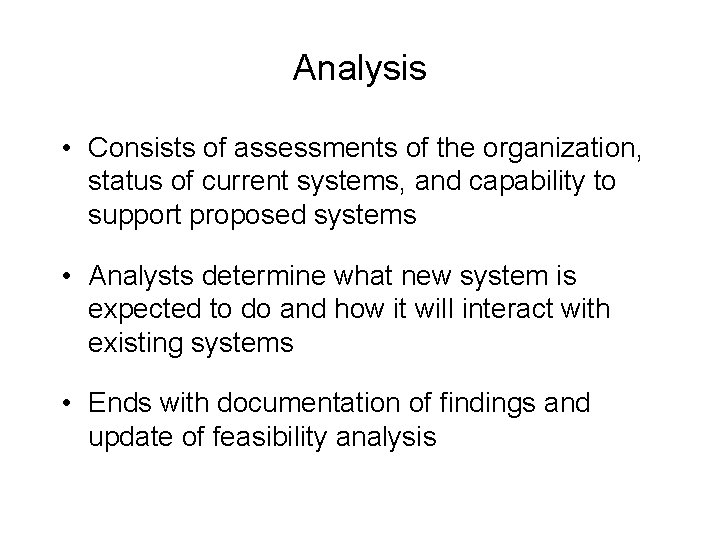 Analysis • Consists of assessments of the organization, status of current systems, and capability