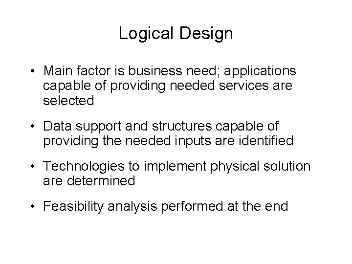 Logical Design • Main factor is business need; applications capable of providing needed services