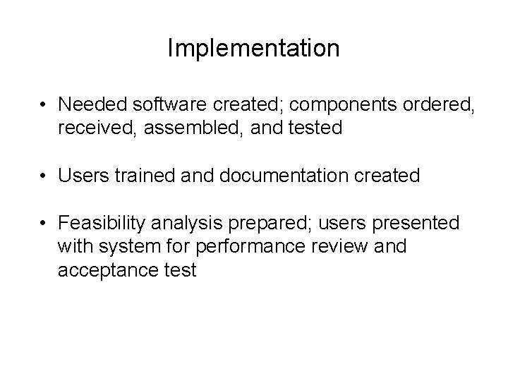 Implementation • Needed software created; components ordered, received, assembled, and tested • Users trained