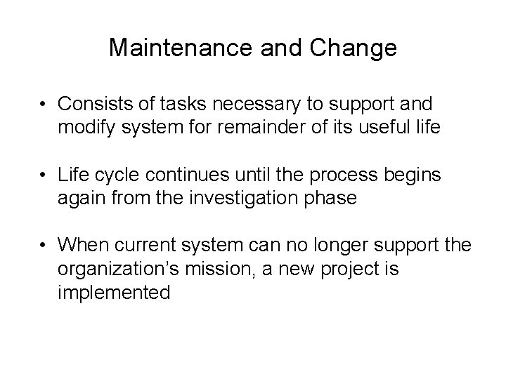 Maintenance and Change • Consists of tasks necessary to support and modify system for