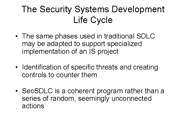 The Security Systems Development Life Cycle • The same phases used in traditional SDLC