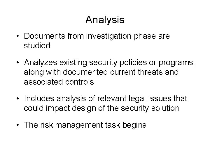 Analysis • Documents from investigation phase are studied • Analyzes existing security policies or