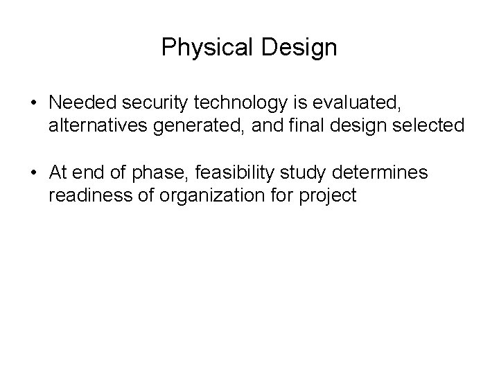 Physical Design • Needed security technology is evaluated, alternatives generated, and final design selected