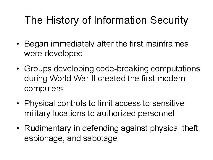 The History of Information Security • Began immediately after the first mainframes were developed