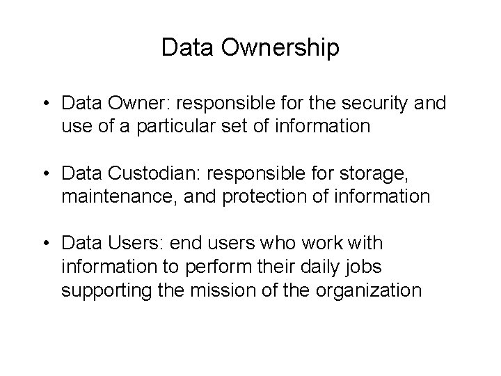 Data Ownership • Data Owner: responsible for the security and use of a particular