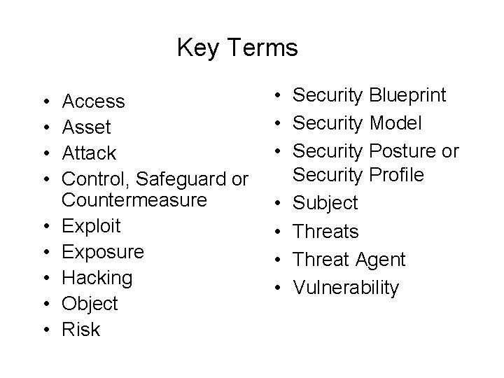 Key Terms • • • Access Asset Attack Control, Safeguard or Countermeasure Exploit Exposure