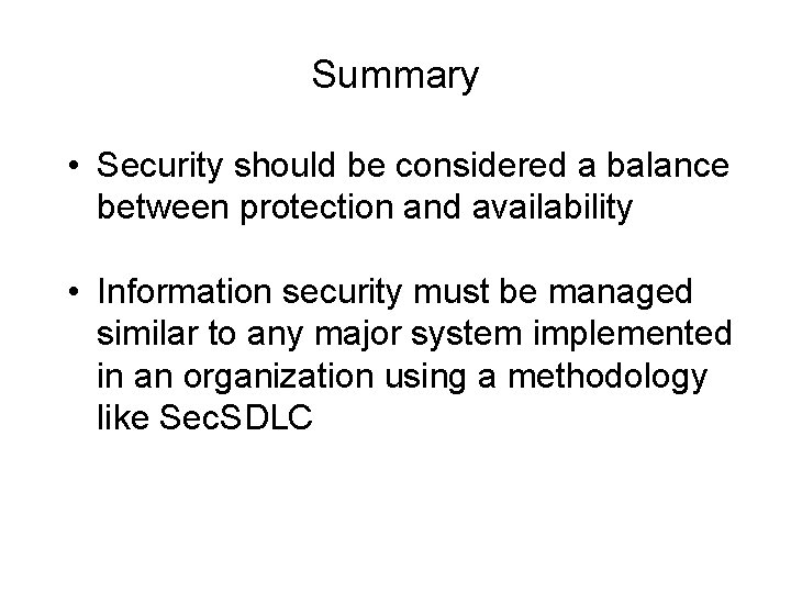 Summary • Security should be considered a balance between protection and availability • Information