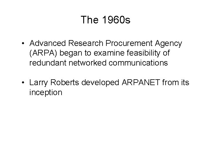 The 1960 s • Advanced Research Procurement Agency (ARPA) began to examine feasibility of