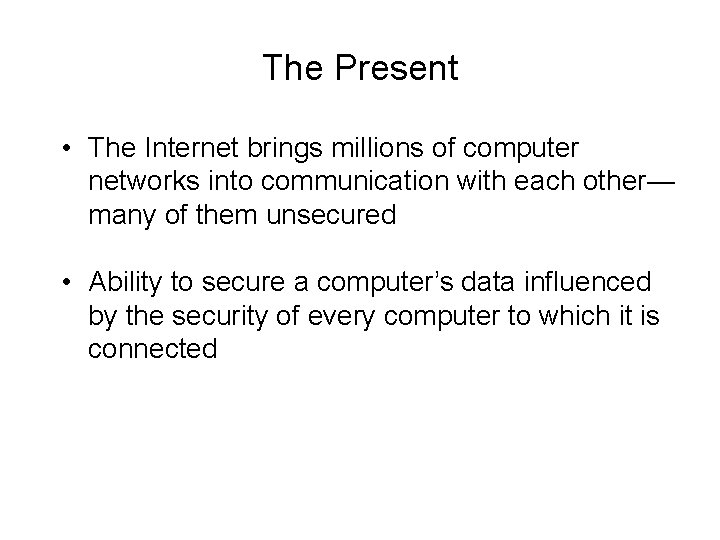 The Present • The Internet brings millions of computer networks into communication with each