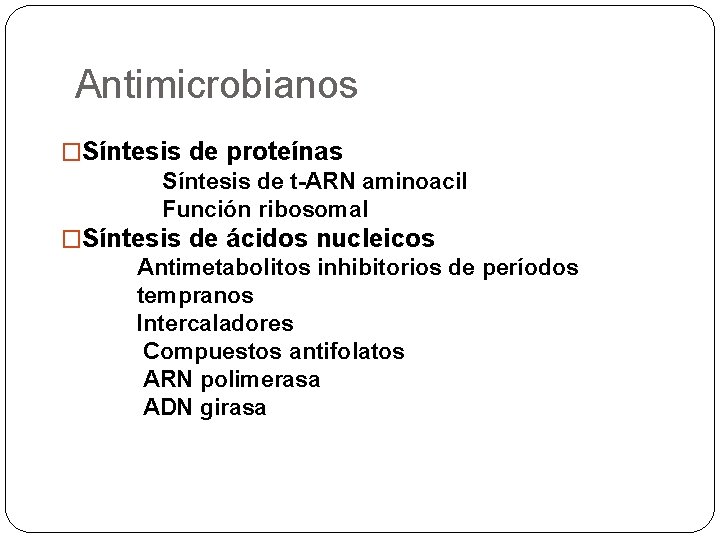 Antimicrobianos �Síntesis de proteínas Síntesis de t-ARN aminoacil Función ribosomal �Síntesis de ácidos nucleicos