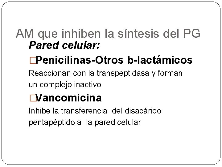 AM que inhiben la síntesis del PG Pared celular: �Penicilinas-Otros b-lactámicos Reaccionan con la