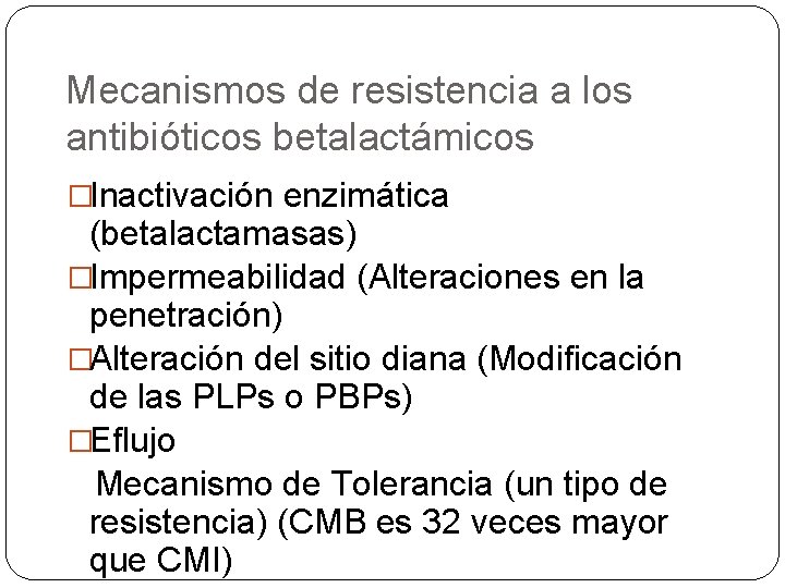 Mecanismos de resistencia a los antibióticos betalactámicos �Inactivación enzimática (betalactamasas) �Impermeabilidad (Alteraciones en la