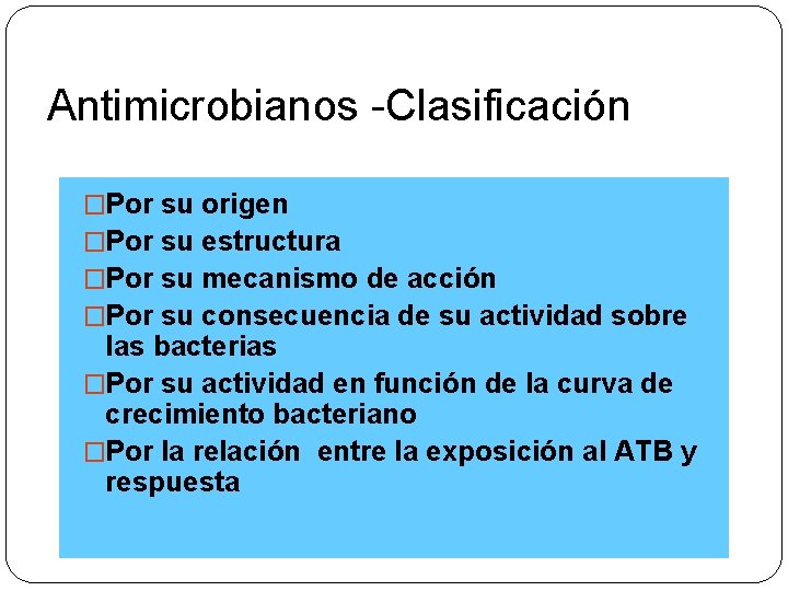 Antimicrobianos -Clasificación �Por su origen su estructura su mecanismo de acción su consecuencia de