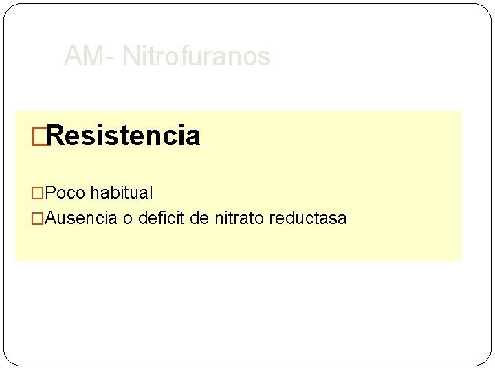AM- Nitrofuranos �Resistencia �Poco habitual �Ausencia o deficit de nitrato reductasa 