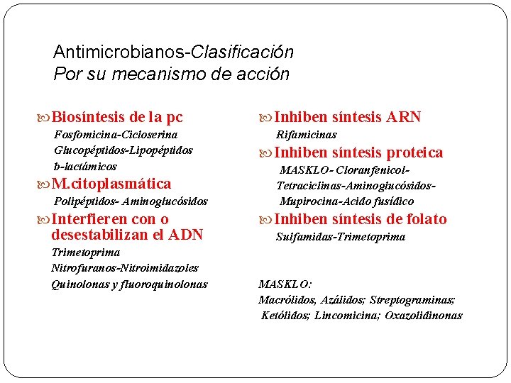 Antimicrobianos-Clasificación Por su mecanismo de acción Biosíntesis de la pc Fosfomicina-Cicloserina Glucopéptidos-Lipopéptidos b-lactámicos M.