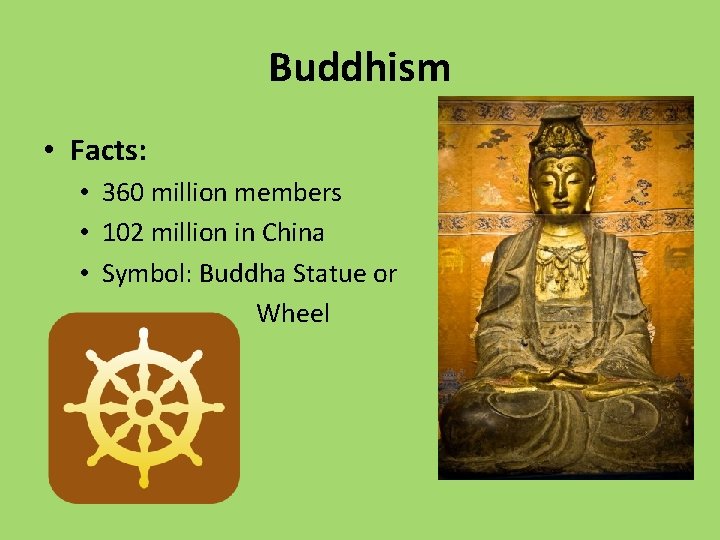 Buddhism • Facts: • 360 million members • 102 million in China • Symbol: