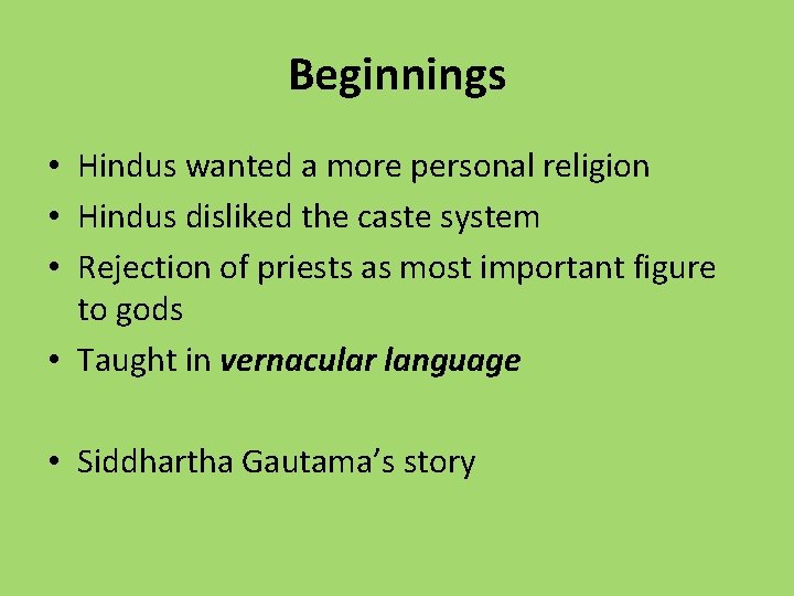 Beginnings • Hindus wanted a more personal religion • Hindus disliked the caste system