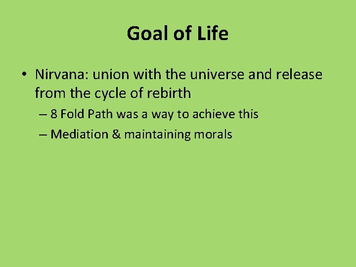 Goal of Life • Nirvana: union with the universe and release from the cycle